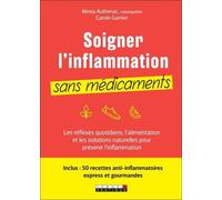 Soigner L'inflammation Sans Médicaments - Les Réflexes Quotidiens, L?Alimentation Et Les Solutions Naturelles Pour Prévenir L?Inflammation