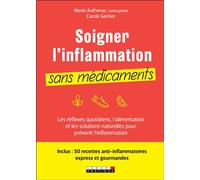 Soigner l'inflammation sans médicaments Les réflexes quotidiens, l’alimentation et les solutions naturelles pour prévenir l’inflammation - Carole Garnier - Leduc S. - broché - Guide