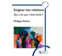 Soigner nos relations Qui a dit c'était facile ? - Philippe Poirier - Chronique Sociale - broché - Essai