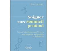 Soigner notre sommeil profond - Grâce à la bioélectronique Vincent, la naturopathie, la physiologie et la relaxation