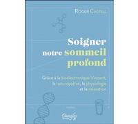 Soigner notre sommeil profond - Grâce à la bioélectronique Vincent, la naturopathie, la physiologie et la relaxation Roger Castell (Auteur)