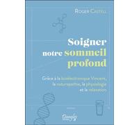 Soigner notre sommeil profond - Grâce à la bioélectronique Vincent, la naturopathie, la physiologie et la relaxation - Roger Castell - Dangles - broché - Guide