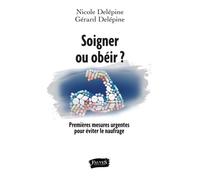 Soigner ou obéir ? Premières mesures urgentes pour éviter le naufrage - Nicole Delépine - Fauves Eds - broché - Essai