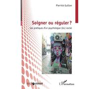 Soigner ou réguler ? Les pratiques d'un psychologue (du) social - Pierrick Guillon - L'harmattan - broché - Essai