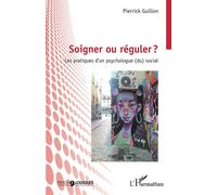 Soigner ou réguler ? Les pratiques d'un psychologue (du) social - Pierrick Guillon - L'harmattan - broché - Essai