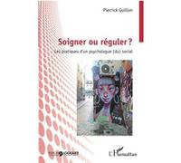 Soigner ou réguler ? – Les pratiques d'un psychologue (du) social – L'Harmattan