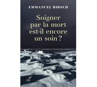 Soigner par la mort est-il encore un soin ? - Emmanuel Hirsch - Cerf - broché - Essai