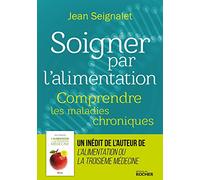 Soigner Par L'alimentation - Comprendre Les Maladies Chroniques