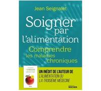 Soigner par l'alimentation Comprendre les maladies chroniques - Jean Seignalet - Rocher Eds Du - broché - Guide