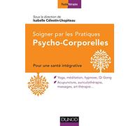 Soigner par les Pratiques Psycho-Corporelles - Pour une santé intégrative: Pour une santé intégrative