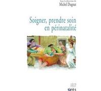 Soigner, prendre soin en périnatalité Michel Dugnat (Auteur)