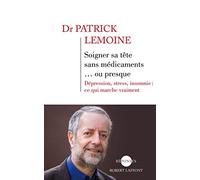 Soigner sa tête sans médicaments... ou presque: Anxiété, stress, insomnie : ce qui marche vraiment