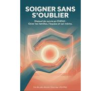 SOIGNER SANS S'OUBLIER: Le guide de terrain pour protéger ceux qui tiennent nos EHPAD à bout de bras