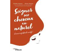 Soigner ses cheveux au naturel Et sans ingrédients nocifs ! - Charley Assoun - Eyrolles - broché - Guide