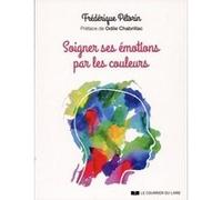Soigner ses émotions par les couleurs Frédérique Petorin (Auteur), Odile Chabrillac (Préface)