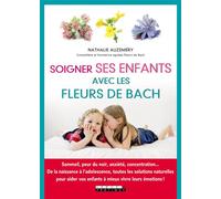 Soigner ses enfants avec les fleurs de Bach Sommeil, peur du noir, anxiété, concentration De la naissance à l'adolescence - Nathalie Auzeméry - Leduc S. - broché - Guide