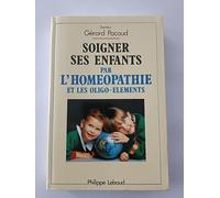 Soigner ses enfants par l'homéopathie et les oligo-elements