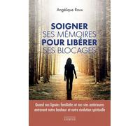 Soigner ses mémoires pour libérer ses blocages - Angélique Roux - Exergue - ebook (ePub) - Livre