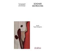 Soigner ses proches Comment répondre aux sollicitations de son entourage ? - Annick Taquet-Assoignons - Seli Arslan - broché - Scolaire / Universitaire