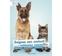 Soigner son animal avec les médecines naturelles: Homéopathie - phytothérapie - digipuncture