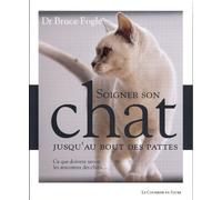 Soigner Son Chat Jusqu'au Bout Des Pattes - Ce Que Doivent Savoir Les Amoureux Des Chats