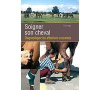 Soigner son cheval: Diagnostiquer les affections courantes