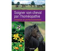 Soigner son cheval par l'homéopathie: Initiation et perfectionnement