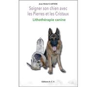 Soigner son chien avec les Pierres et les Cristaux - Lithothérapie canine - Jean-Michel Garnier - Acv - broché - Guide