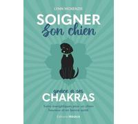 Soigner son chien grâce à ses chakras - Soins énergétiques pour un chien heureux et en bonne santé