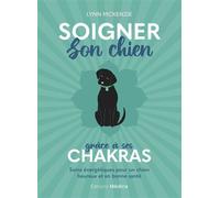 Soigner son chien grâce à ses chakras - Soins énergétiques pour un chien heureux et en bonne santé - Lynn McKenzie - Medicis Eds - relié - Guide