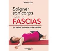 Soigner Son Corps Avec Les Fascias - Un Nouvelle Pratique De Santé Et Bien-Être