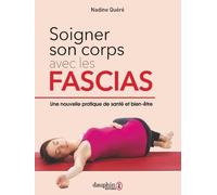 Soigner son corps avec les fascias: Une nouvelle pratique de santé et bien être