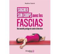 Soigner son corps avec les fascias: Une nouvelle pratique de santé et bien être
