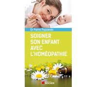 Soigner son enfant avec l'homéopathie De 0 à 6 ans - Pierre Popowski - Rocher Eds Du - broché - Essai