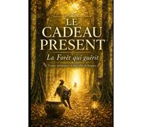 Soignes - Le Cadeau du Présent: La forêt qui guérit, contes et merveilles initiatiques