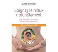 Soignez le reflux naturellement. le traitement nutritionnel des douleurs d'est - Martine Cotinat - Thierry Souccar Eds - broché - Guide
