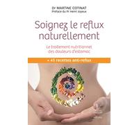 Soignez le reflux naturellement. Le traitement nutritionnel des douleurs d'estomac