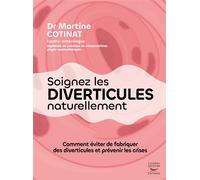 Soignez les diverticules naturellement Comment éviter de fabriquer des diverticules et prévenir les crises - Martine Cotinat - Thierry Souccar Eds - broché - Guide