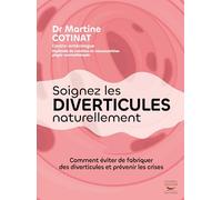 Soignez les diverticules naturellement: Comment éviter de fabriquer des diverticules et prévenir les crises