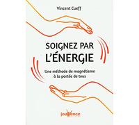 Soignez Par L'énergie - Une Méthode De Magnétisme À La Portée De Tous