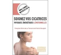 Soignez vos cicatrices physiques, énergétiques & émotionnelles - Françoise Brion - Bussiere - broché - Guide