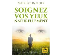 Soignez vos yeux naturellement: Avec des exercices illustrés