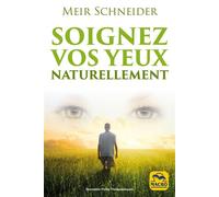 Soignez vos yeux naturellement Avec des exercices illustrés - Meir Schneider - Macro - broché - Guide