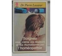Soignez vous-même vos douleurs et vos rhumatismes par l'homéopathie