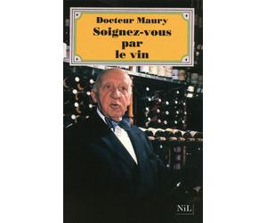 Soignez-vous par le vin - Emmerich Maury - Nil Eds - broché - Livre