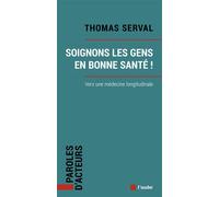 Soignons les gens en bonne santé - Vers une médecine longitu - Thomas Serval - L'aube Eds De - broché - Essai