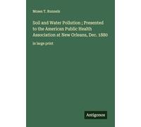 Soil and Water Pollution ; Presented to the American Public Health Association at New Orleans, Dec. 1880: in large print