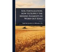 Soil Fertilization, how to Supply the Missing Elements in Worn-out Soils