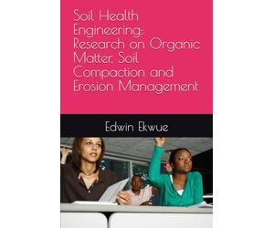 Soil Health Engineering: Research on Organic Matter, Soil Compaction and Erosion Management