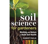Soil Science for Gardeners Robert Pavlis (Auteur)